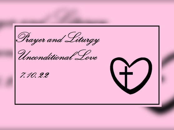 Prayer & Liturgy - Unconditional Love
